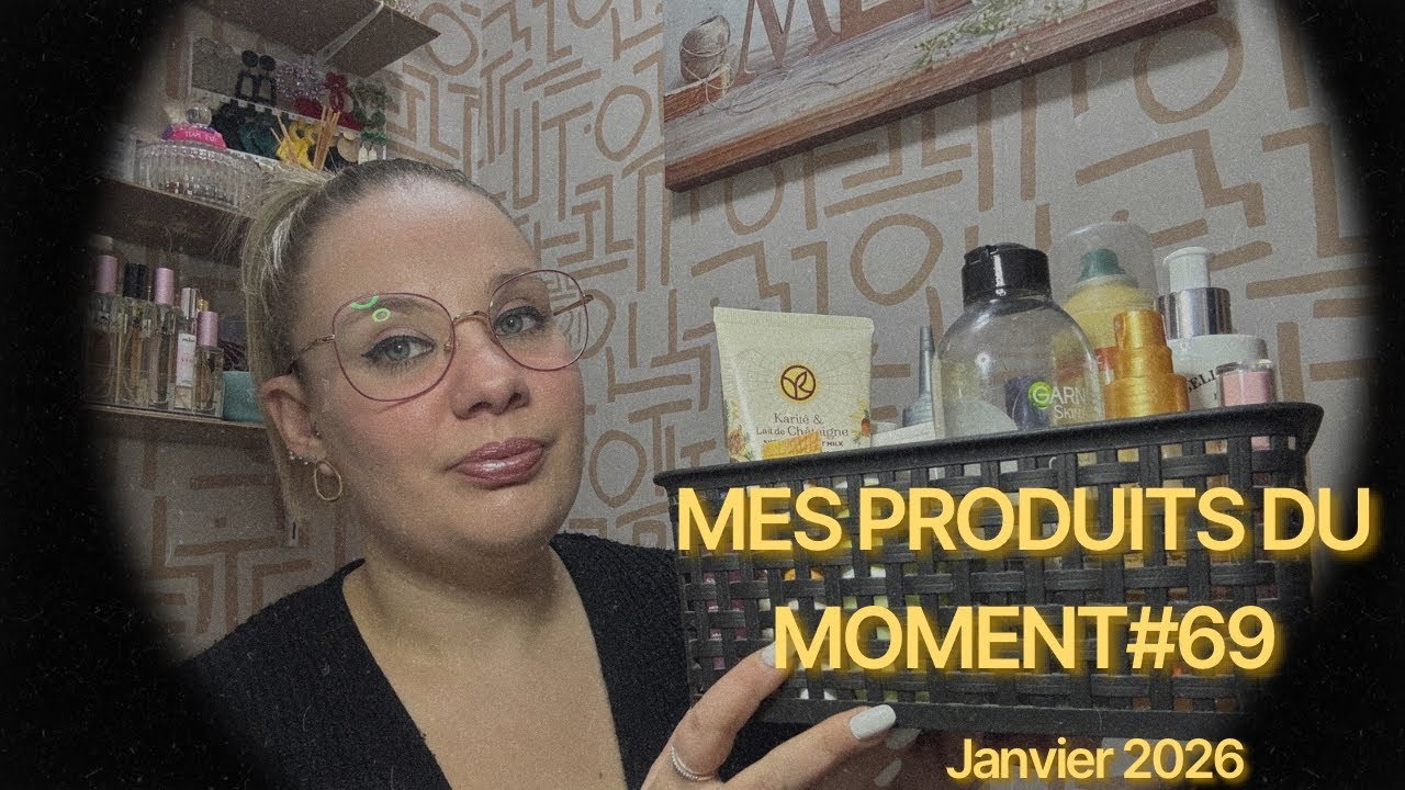 | MES PRODUITS DU MOMENT#69 | Janvier 2026
