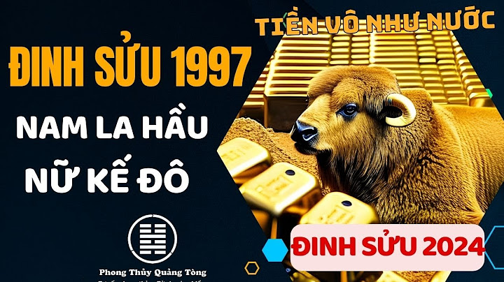 Sinh năm 1997 là tuổi gì mệnh gì năm 2024