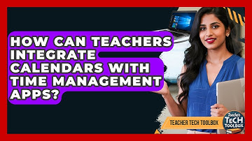 How Can Teachers Integrate Calendars With Time Management Apps? - Teacher Tech Toolbox