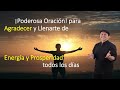 ¡PODEROSA ORACION DE GRATITUD! 🙏 para Llenarte de PROSPERIDAD 🌄 y energía todos los días 🙏