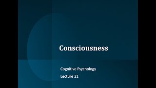 Cognitive Psychology (2135A), 2023 Lecture 22: Consciousness