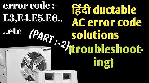 Ductable Air Conditioner troubleshooting *ERROR CODES*  E3,E4...etc (HINDI) Tutorial Video !!(Part 2