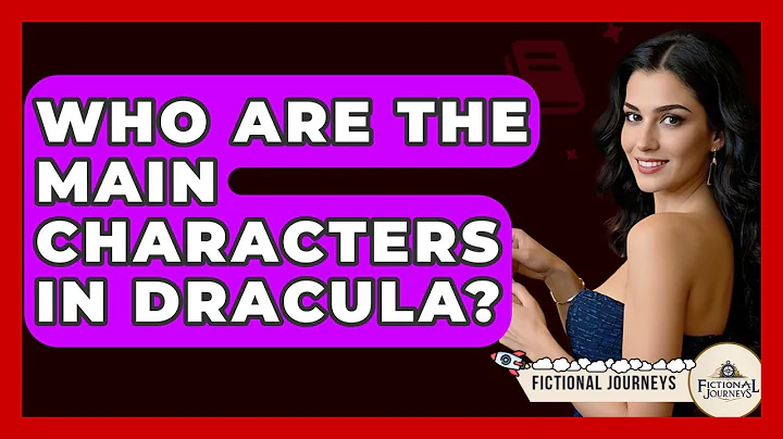 Who Are The Main Characters In Dracula? - Fictional Journeys