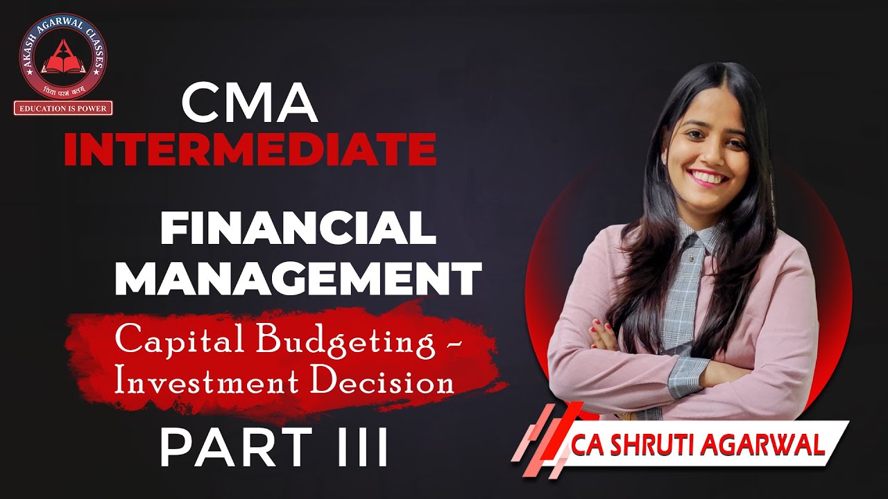 CMA INTERMEDIATE | INVESTMENT DECISION - PART III | CA SHRUTI AGARWAL | AKASH AGARWAL CLASSES