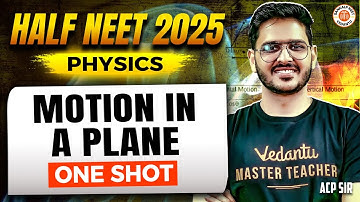 MOTION IN A PLANE CLASS 11 ONE SHOT | ALL CONCEPTS & THEORY | HALF NEET 2025 | PHYSICS BY ACP SIR