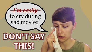 Don't Say "I'm easy to cry" - A Common Mistake in English