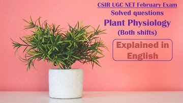 Plant Physiology CSIR EXAM JAN 2022 Solved Questions!!(Explained in English)Both Shift 1 and 2