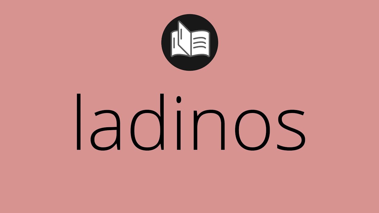 Que significa LADINOS • ladinos SIGNIFICADO • ladinos DEFINICIÓN • Que ...