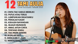 Kompilasi Cover Lagu Tami Aulia Full Album - Cinta Tak Harus Memiliki | Lagu Galau Viral 2025 🎶🎧