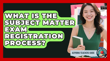 What Is The Subject Matter Exam Registration Process? - Aspiring Teacher Guide