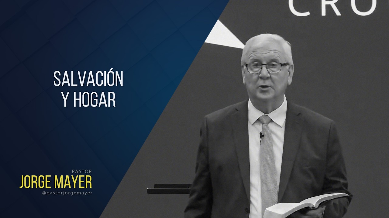 Salvación y hogar - Pastor Jorge Mayer