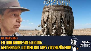Die Tageslage: EU und Bundesregierung – Geldbedarf, um den Kollaps zu verzögern!