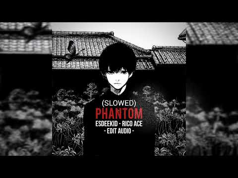 PHANTOM (SLOWED) ESDEEKID - RICO ACE - EDIT AUDIO -