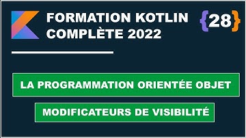 #28 Modificateurs de visibilité | Programmation Orientée Objets |  Formation Kotlin complète 2022
