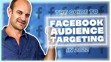 A COMPLETE Guide to Facebook Ads Audience Targeting - 2022 🕮