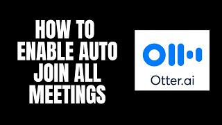 How To Enable Auto Join All Meetings Otter.ai Tutorials