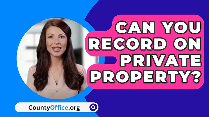Can You Record On Private Property? - CountyOffice.org