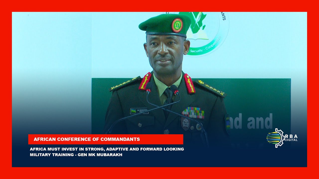 Africa must invest in strong, adaptive and forward looking military training - Gen MK Mubarakh