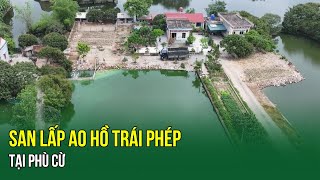 San Lấp Ao Hồ Trái Phép Tại Phù Cừ | HYTV