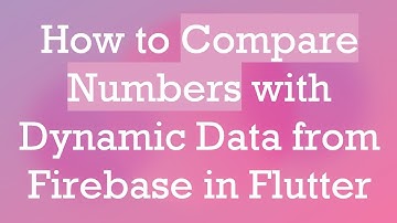How to Compare Numbers with Dynamic Data from Firebase in Flutter