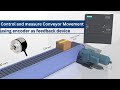 Measure and control the conveyor movement using encoder as feedback device  s7 1200 plc project