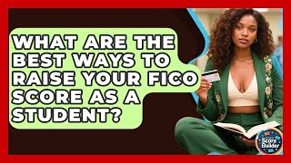 What Are The Best Ways To Raise Your FICO Score As A Student? - Student Score Builder