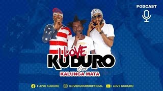 PODCAST I LOVE KUDURO COM OS KALUNGA MATA #17