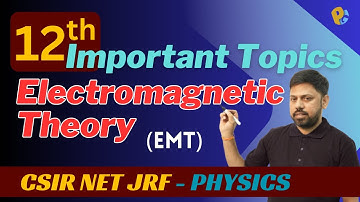 12 Important Topics in Electromagnetic Theory EMT | CSIR NET JRF Physics & GATE Physics