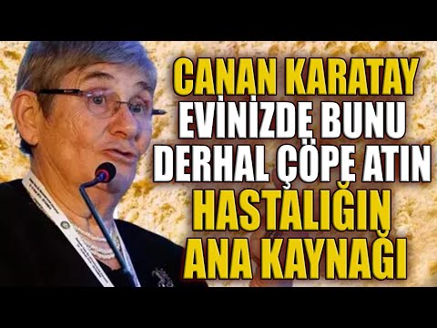 Canan Karatay "Evinizde Bunu Derhal Çöpe Atın. Hastalığın Ana kaynağı"