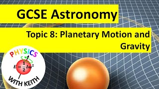Edexcel GCSE (9-1) Astronomy, Topic 8: Planetary Motion and Gravity (summary)