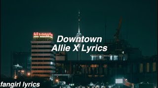 Downtown || Allie X Lyrics