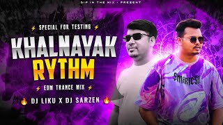 Khalnayak Rythm 🔥(EDM Trance Mix) - DJ SarZen X DJ Liku | Dj Sarzen Testing Special Song 2026 🔥