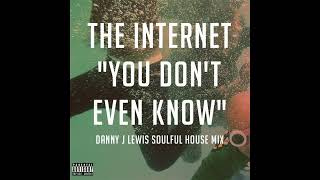 The Internet - Don't Even Know (Danny J Lewis Soulful House Mix)