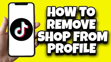 How To Remove TikTok Shop From Your Profile (Latest Update)