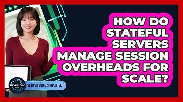 How Do Stateful Servers Manage Session Overheads For Scale?