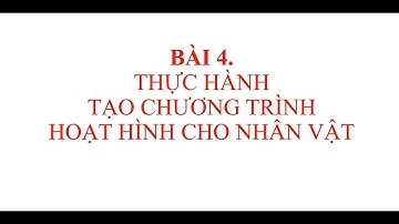 Tin học 5 - Bài 4. Thực hành tạo chương trình hoạt hình cho nhân vật (Scratch)