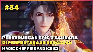 VERSUS CENDIKIAWAN SIHIR 🔥‼️ - DONGHUA MAGIC CHEF FIRE AND ICE SEASON 2 PART 34