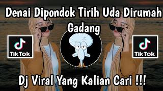 Denai Dipondok Tirih Uda Dirumah Gadang Remix Viral TikTok Full Song