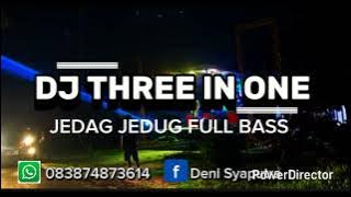 DJ THREE IN ONE JEDAG JEDUG FULL BASS TERBARU 2025 /SIKAT HABIS❕❕