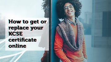 How to get or replace your KCSE certificate online