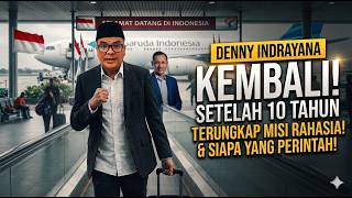 TERBONGKAR MISI DENNY INDRAYANA KEMBALI KE INDONESIA SETELAH KABUR 10 TAHUN