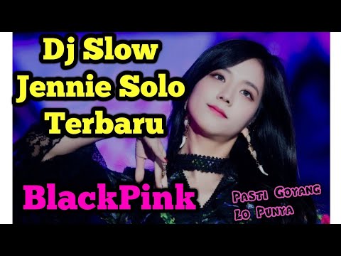 DJ SLOW MANTAP MELODY JENNIE SOLO TERBARU VIRAL!!!