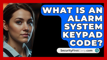 What Is An Alarm System Keypad Code? - SecurityFirstCorp.com