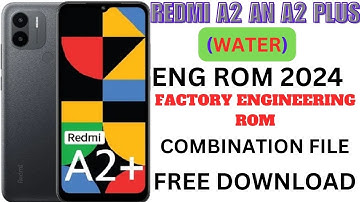 REDMI A2 AN A2 PLUS(WATER)ENG ROM 2024 FACTORY ENGINEERING ROM [COMBINATION FILE]FREE DOWNLOAD
