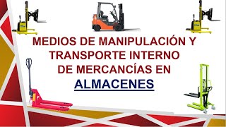 MEDIOS DE MANIPULACIÓN Y TRANSPORTE INTERNO DE MERCANCÍAS EN ALMACENES.