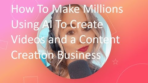 How To Make Millions Using AI To Create Videos and a Content Creation Business