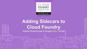 Adding Sidecars to Cloud Foundry - Gabriel Rosenhouse & Angela Chin, Pivotal