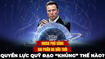 Hai phần ba bầu trời: Elon Musk đang nắm trong tay quyền lực lớn nhất thế giới?