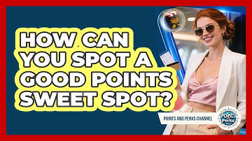 How Can You Spot a Good Points Sweet Spot?