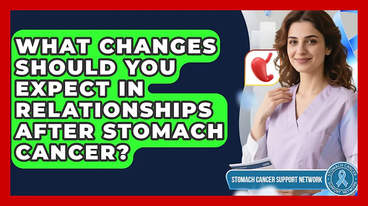 What Changes Should You Expect In Relationships After Stomach Cancer?